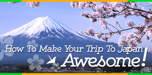 How To Make Your Trip To Japan Awesome!