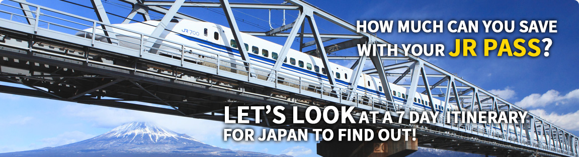 HOW MUCH CAN YOU SAVE WITH YOUR JR PASS? LET’S LOOK AT A 7 DAY ITINERARY FOR JAPAN TO FIND OUT!
